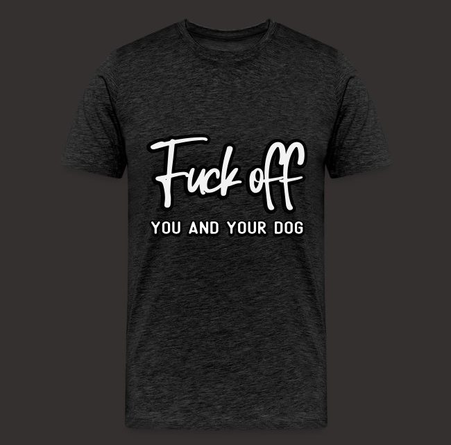 FU** OFF you and your dog